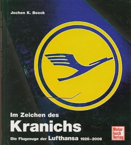 Imagen de archivo de Im Zeichen des Kranichs: Die Flugzeuge der Lufthansa 1926-2006 a la venta por HPB-Red