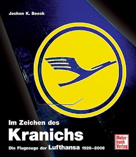 9783613026681: Im Zeichen des Kranichs: Die Flugzeuge der Lufthansa 1926-2006