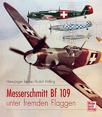 Beispielbild fr Messerschmitt Bf 109 unter fremden Flaggen Becker, Hans-Jrgen and Hfling, Rudolf zum Verkauf von online-buch-de