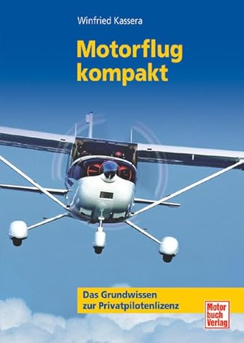 Beispielbild fr Motorflug kompakt: Das Grundwissen zur Privatpilotenlizenz: Ein Lehrbuch fr den Motorflieger zum Verkauf von medimops