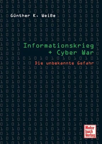 Informationskrieg + Cyber War : die unbekannte Gefahr