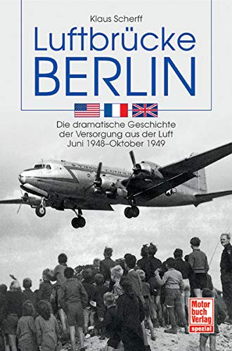Beispielbild fr Luftbrcke Berlin: Die dramatische Geschichte der Versorgung aus der Luft Juni 1948-Oktober 1949 zum Verkauf von medimops