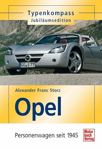 Typenkompass Opel - Personenwagen seit 1945 - Storz, Alexander Franc - Storz, Alexander Franc