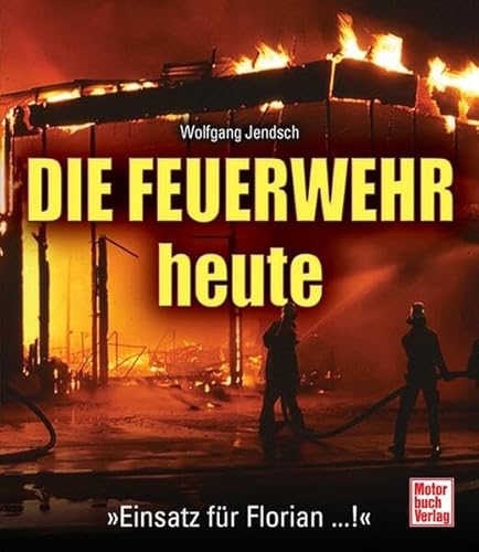 Imagen de archivo de Die Feuerwehr heute: "Einsatz fr Florian.! a la venta por medimops