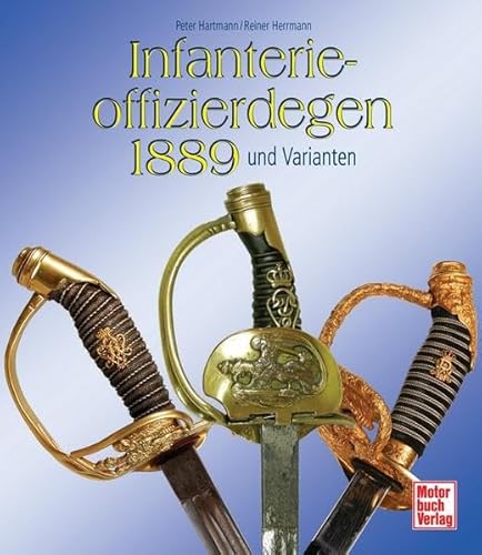 Stock image for Infanterieoffizierdegen 1889 und Varianten Peter Hartmann/Reiner Herrmann for sale by Antiquariat Mander Quell