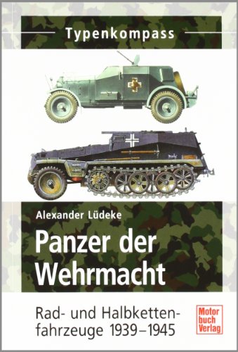 Panzer der Wehrmacht Band 2: Rad- und Halbkettenfahrzeuge 1939-1945 (Typenkompass) - Lüdeke, Alexander