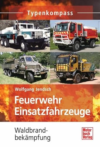 Feuerwehr Einsatzfahrzeuge: Waldbrandbekämpfung (Typenkompass) - Jendsch, Wolfgang