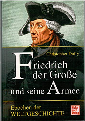 Friedrich der Große und seine Armee (Epochen der Weltgeschichte)