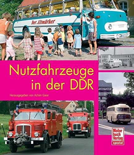 Nutzfahrzeuge in der DDR - Gaier, Achim