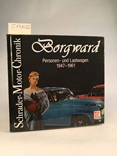 Borgward: Personen- und Lastwagen 1947-1961. Eine Dokumentation. - Roland, Martin-Paul und Walter Zeichner