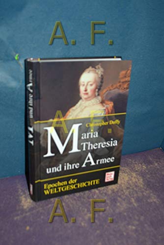 Maria Theresia und ihre Armee [Die Übertr. ins Dt. besorgte Peter Achtmann] / Epochen der Weltgeschichte - Duffy, Christopher