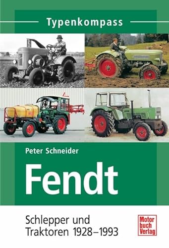 Fendt Schlepper und Traktoren 1928 - 1975 (9783613031708) by Peter Schneider
