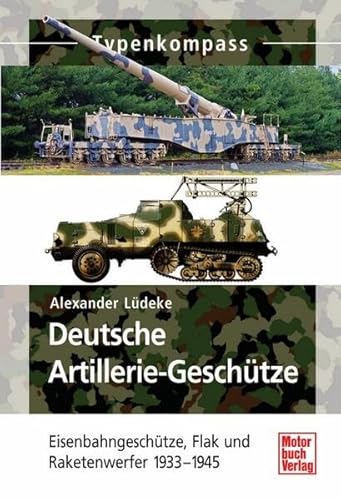 Stock image for Deutsche Artillerie-Geschtze: Eisenbahngeschtze, Flak und Raketenwerfer 1933-1945 (Typenkompass) for sale by medimops