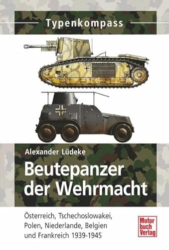 Beispielbild fr Beutepanzer der Wehrmacht - sterreich, Tschechoslowakei, Polen, Niederlande, Belgien und Frankreich zum Verkauf von Antiquariaat Coriovallum