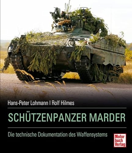Schützenpanzer Marder: Die technische Dokumentation des Waffensystems - Lohmann Hans-Peter, Hilmes Rolf