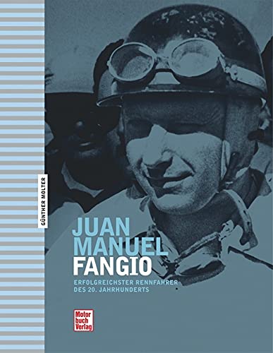 Juan Manuel Fangio Erfolgreichster Rennfahrer des 20. Jahrhunderts - Molter, Günther