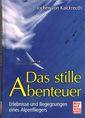 9783613033252: Das stille Abenteuer: Erlebnisse und Begegnungen eines Alpenfliegers