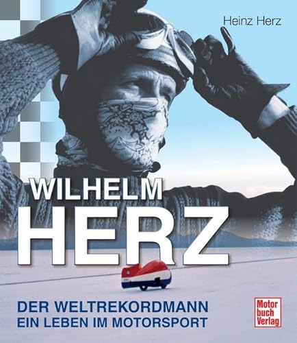 Beispielbild fr Wilhelm Herz: Der schnellste Mann der Welt: Der Weltrekordmann - Ein Leben im Motorsport zum Verkauf von medimops