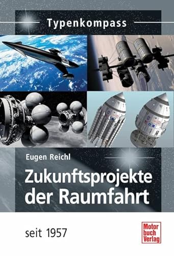 Zukunftsprojekte der Raumfahrt : [seit 1957]. Typenkompass; Basiswissen für Raumfahrt-Freunde - Reichl, Eugen