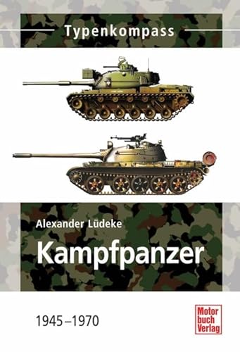 Imagen de archivo de Kampfpanzer: Internationale Entwicklungen von 1945 bis 1970 (Typenkompass) a la venta por medimops