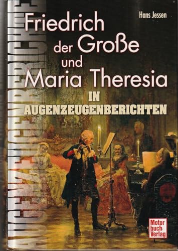 Beispielbild fr Friedrich der Groe und Maria Theresia: In Augenzeugenberichten (Augenzeugenbrichte) zum Verkauf von medimops