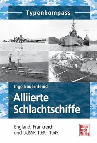 Stock image for Alliierte Schlachtschiffe: England, Frankreich und UdSSR 1939-1945 (Typenkompass) for sale by medimops
