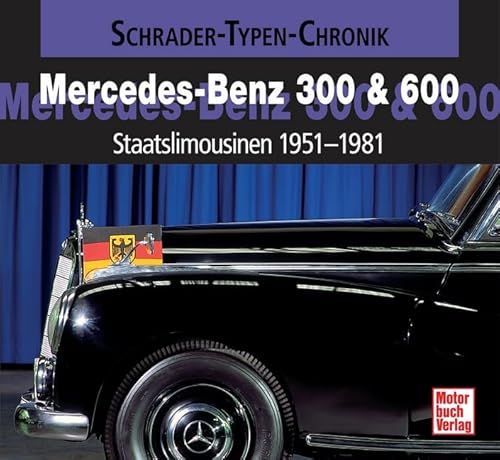 Stock image for Mercedes-Benz 300 & 600: Staatslimousinen 1951-1981 (Schrader-Typen-Chronik) for sale by McBook