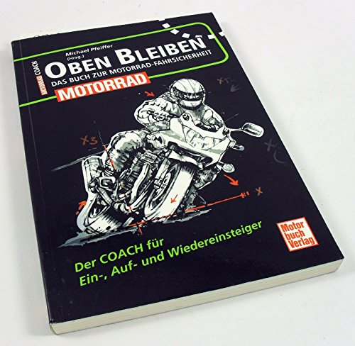 Beispielbild fr Oben bleiben - Das Buch zur Motorrad-Fahrsicherheit: Der Coach fr Ein-, Auf- und Wiedereinsteiger zum Verkauf von medimops