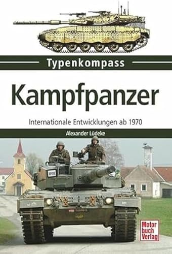 Stock image for Kampfpanzer: Internationale Entwicklungen ab 1970: Internationale Entwicklungen seit 1970 (Typenkompass). for sale by Kulturgutrecycling Christian Bernhardt