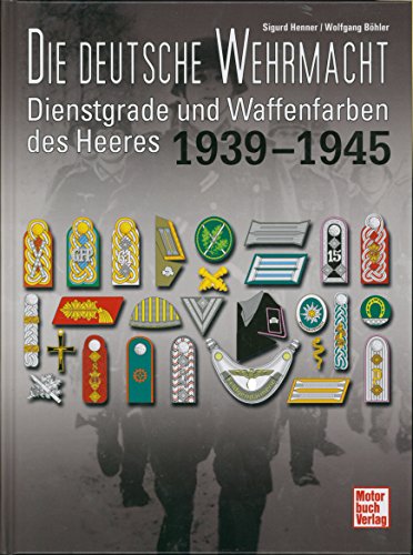 Die deutsche Wehrmacht: Dienstgrade und Waffenfarben des Heeres 1939-1945 - Henner, Sigurd; Böhler, Wolfgang