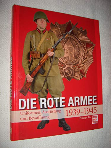 Die Rote Armee. Uniformen, Ausrüstung und Bewaffnung. 1939-1945. - Rio, Philippe