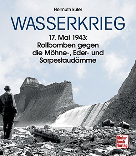 Stock image for Wasserkrieg: 17. Mai 1943: Rollbomben gegen die Mhne-, Eder- und Sorpestaudmme for sale by medimops