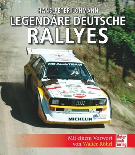 Legendäre deutsche Rallyes: Mit einem Vorwort von Walter Röhrl - Lohmann, Hans-Peter