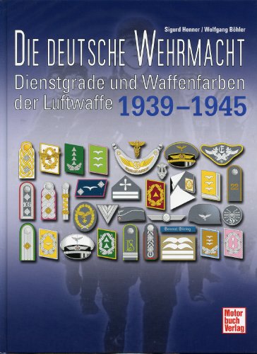 Imagen de archivo de Die deutsche Wehrmacht: Dienstgrade und Waffenfarben der Luftwaffe 1939 - 1945 a la venta por Diarmuid Byrne