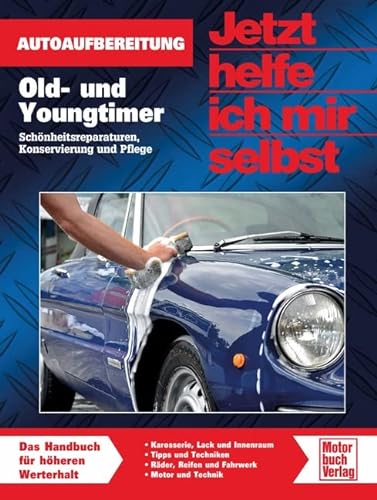 9783613036680: Old- und Youngtimer: Autoaufbereitung / Schnheitsreparaturen, Konservierung und Pflege