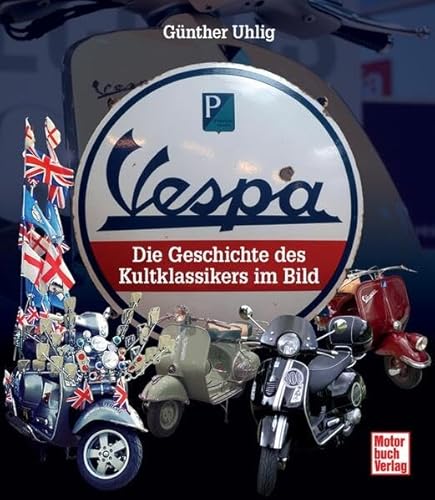 9783613036727: Vespa: Die Geschichte des Kultklassikers im Bild