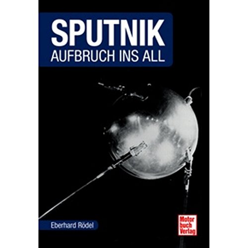 Beispielbild fr Sputnik: Aufbruch ins All (Raumfahrt-Bibliothek) zum Verkauf von medimops