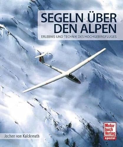 9783613038158: Segeln ber den Alpen: Erlebnis und Technik des Hochgebirgsfluges