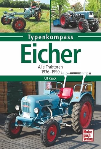 Eicher. Alle Traktoren 1936-1991. Typenkompass. Neuwertig. - Kaack, Ulf