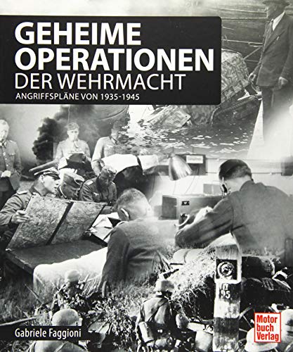 Beispielbild fr Geheime Operationen der Wehrmacht: Angriffsplne seit 1939 zum Verkauf von medimops