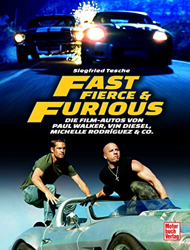 Beispielbild fr Fast, Fierce & Furious: Die Film-Autos von Paul Walker, Vin Diesel, Michelle Rodrguez & Co. zum Verkauf von medimops