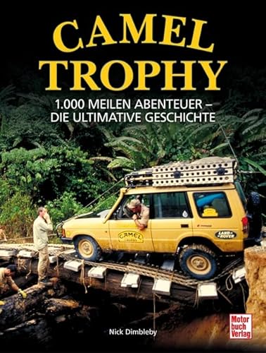 9783613045842: Camel Trophy: 1.000 Meilen Abenteuer - Die ultimative Geschichte. Mit einem Vorwort von Volker Lapp