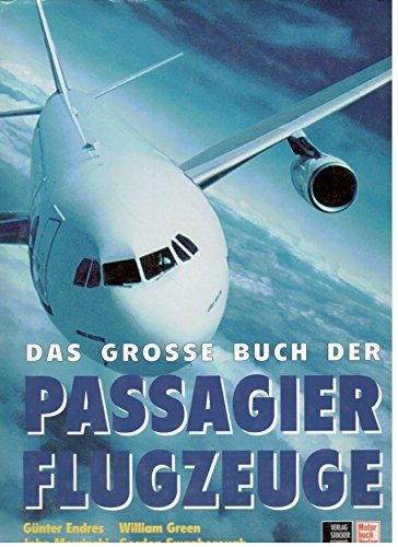 Das große Buch der Passagierflugzeuge. - Endres, Günter, William Green John Mowinski u. a.