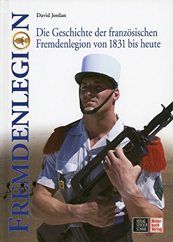 9783613305564: Fremdenlegion: Die Geschichte der franzsischen Fremdenlegion von 1831 bis heute