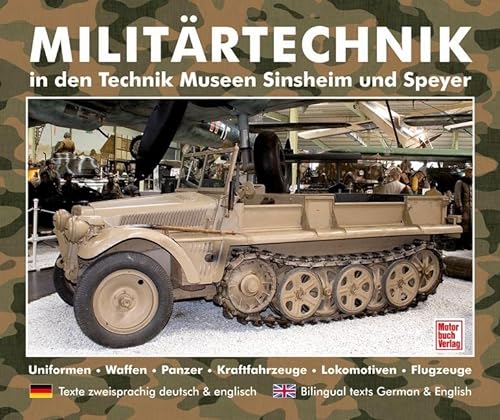 Stock image for MilitÃ¤rtechnik in den Museen Sinsheim und Speyer: Uniformen. Waffen. Panzer. Kraftfahrzeuge. Lokomotiven. Flugzeuge for sale by AwesomeBooks