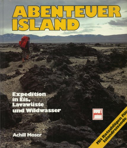 Beispielbild fr Abenteuer Island. Expedition in Eis, Lavawste und Wildwasser zum Verkauf von Bernhard Kiewel Rare Books