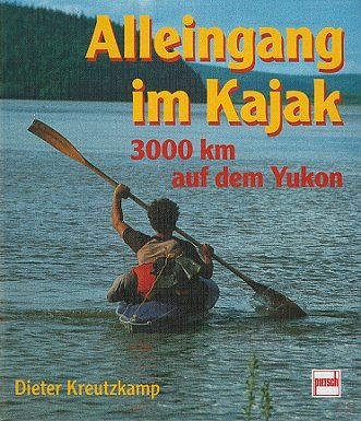 Beispielbild fr Alleingang im Kajak. 3000 Kilometer auf dem Yukon zum Verkauf von medimops