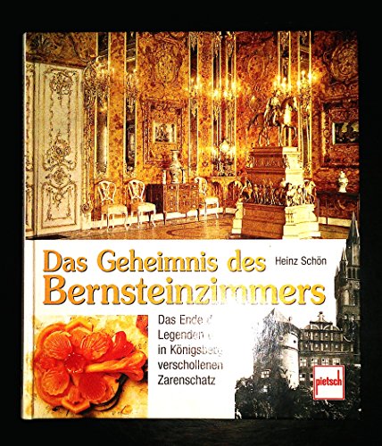 Stock image for Das Geheimnis des Bernsteinzimmers. Das Ende der Legenden um den in Knigsberg verschollenen Zarenschatz for sale by medimops