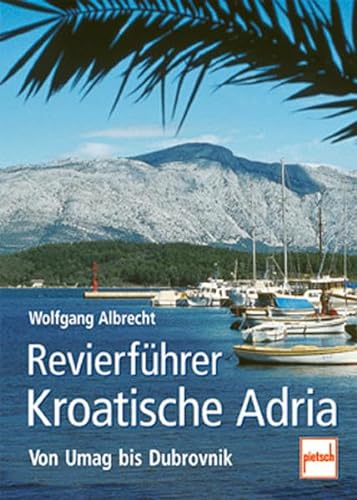RevierfÃ¼hrer Kroatische Adria. Von Umag bis Dubrovnik (9783613504349) by Wolfgang Albrecht