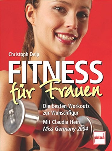 Stock image for Fitness fr Frauen: Die besten Workouts zur Wunschfigur - Mit Claudia Hein (Miss Germany 2004) for sale by medimops